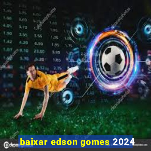 baixar edson gomes 2024